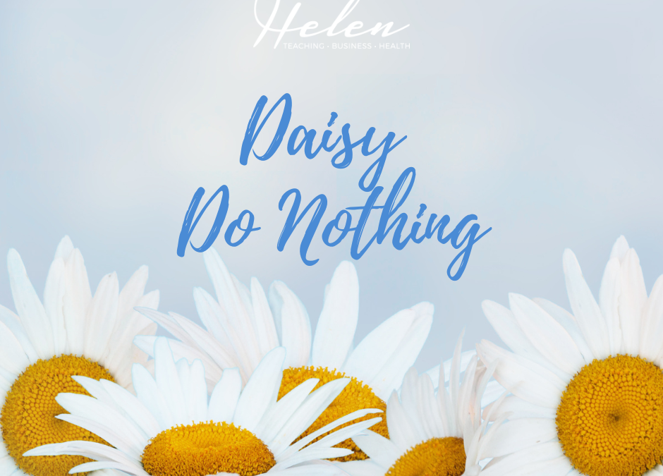 Don’t be Daisy Do Nothing!