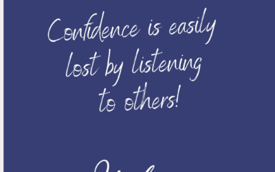 Confidence is easily lost by listening to others