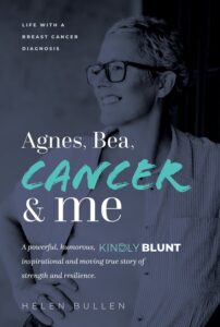 Agnes, Bea, Cancer and Me - my cancer story by Helen Bullen